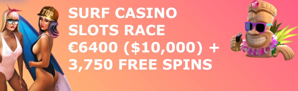 Surf Casino Slots Race Tournament 6.4k Euro ($10k) and Free Spins